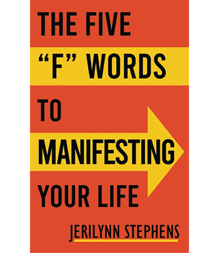 The Five "F" Words To Manifesting Your Life